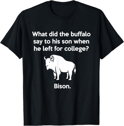 Buffalo Puns Funny Buffalo Pun Bison Bye Son College Joke T-Shirt