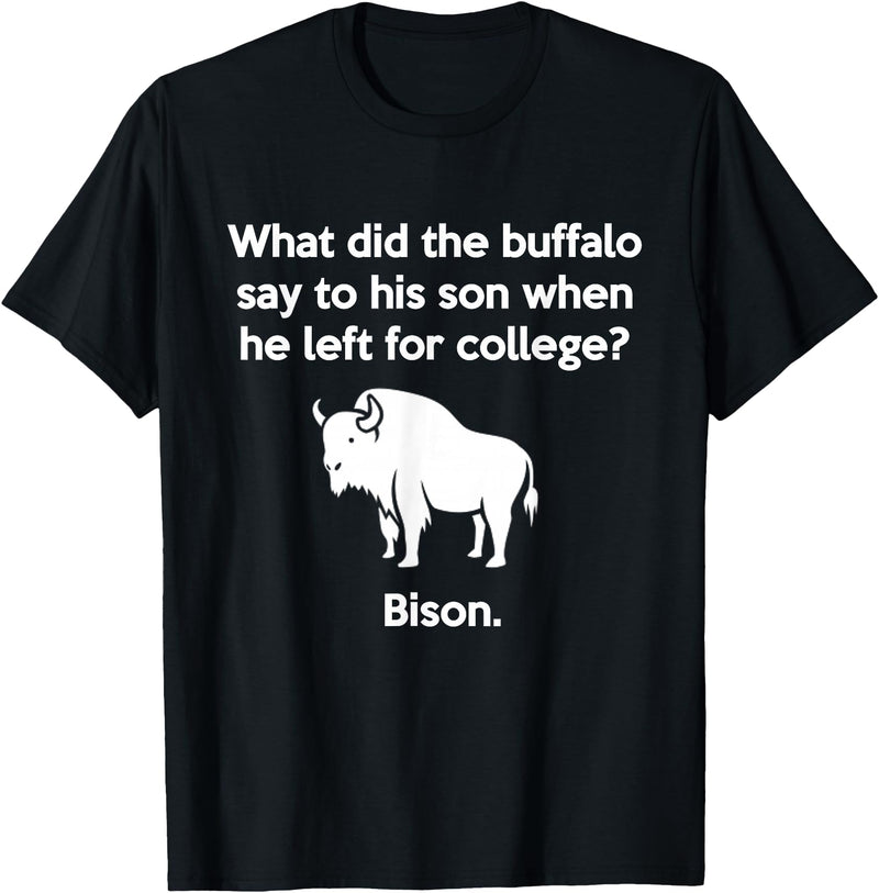 Buffalo Puns Funny Buffalo Pun Bison Bye Son College Joke T-Shirt - Black