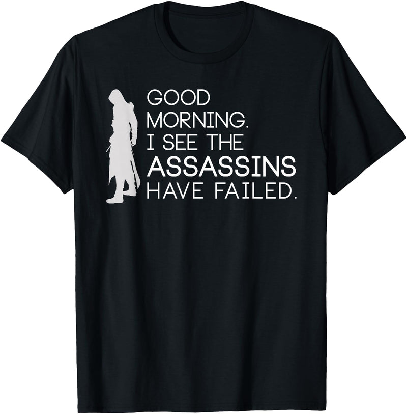 I see the assassins have failed Shirt Good morning I see that the assassins have failed T-shirt T-Shirt - Black
