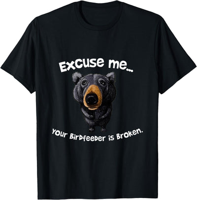 Funny Bear Excuse Me Your Birdfeeder Is Broken T-Shirt