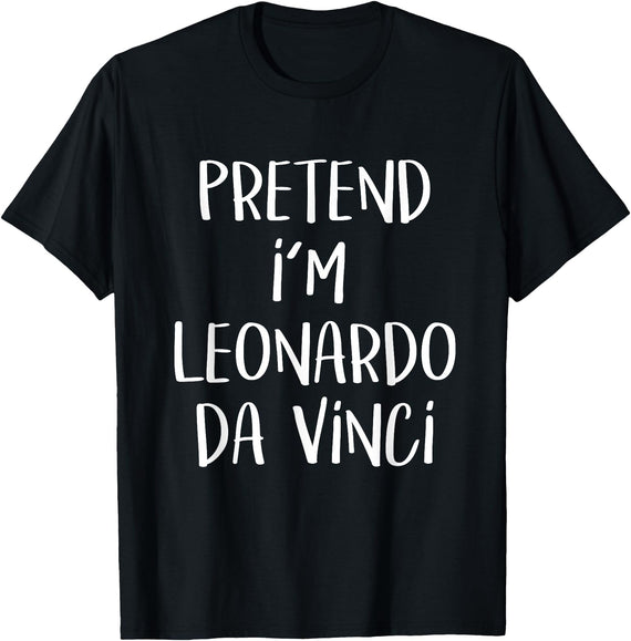 Lazy Costume Party Co. Pretend I'm Leonardo Da Vinci Costume Funny Halloween Party T-Shirt Small - Black