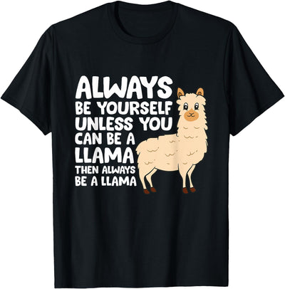 Llama Gifts For Llama Lovers Llama - Be Yourself Unless You Can Be A Llama T-Shirt