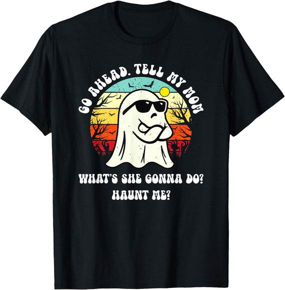 Funny Ghost Mom Joke Dark Humor Quote Go Ahead Tell My Mom What's She Gonna Do? Haunt Me? T-Shirt - Black
