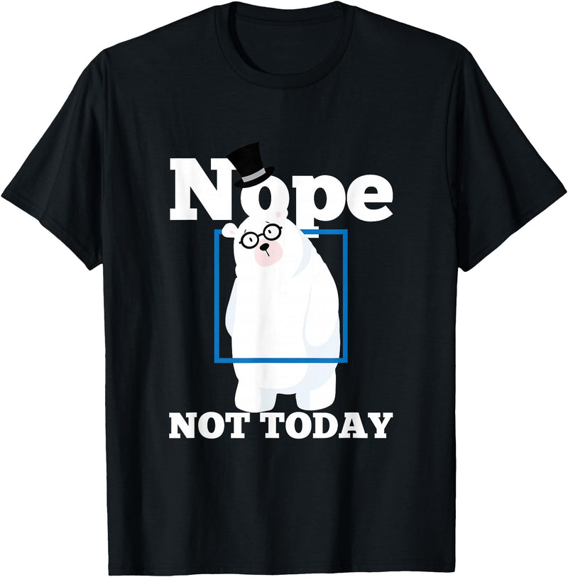 UAB KIDKIS Nope Not Today Polar Bear Ice Snow Bear Funny Gift T-Shirt - Black