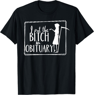 Dark Humor I Put The Bitch In Obituary T-Shirt