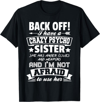 Halloween And Mothers Day Funny Gift Back Off I Have A Crazy Sister I'm Not Afraid To Use Her T-Shirt