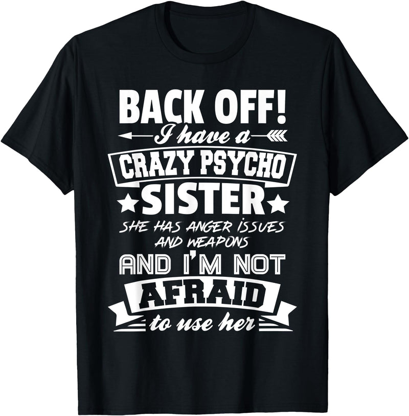 Halloween And Mothers Day Funny Gift Back Off I Have A Crazy Sister I'm Not Afraid To Use Her T-Shirt - Black