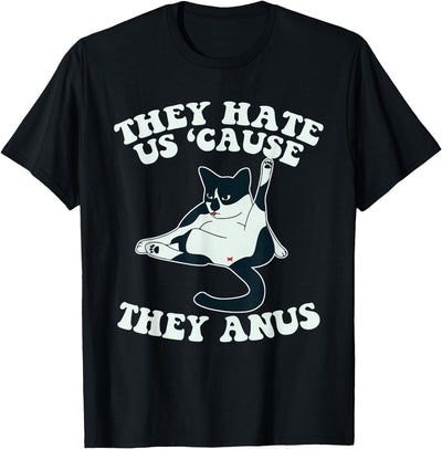 They Hate Us Cause They Anus Cute Cat T-Shirt