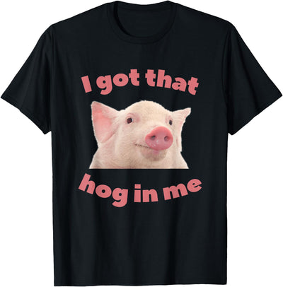 I Got That Hog In Me Pig Apparel T-Shirt