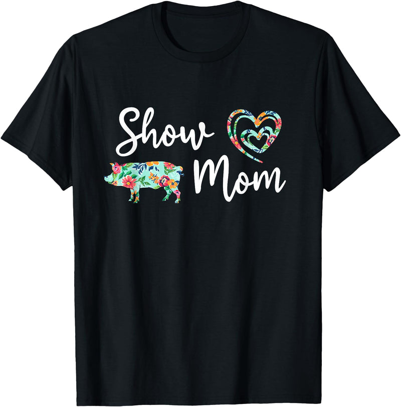 Show Pig Mom Shirt Show Pig Mom, Farmer mom, Happy Mothers Day T-Shirt - Black