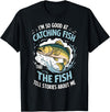 Angler Fisher Fisherman Fishing I'm So Good At Catching Fish That The Fish Tell Stories T-Shirt - Black