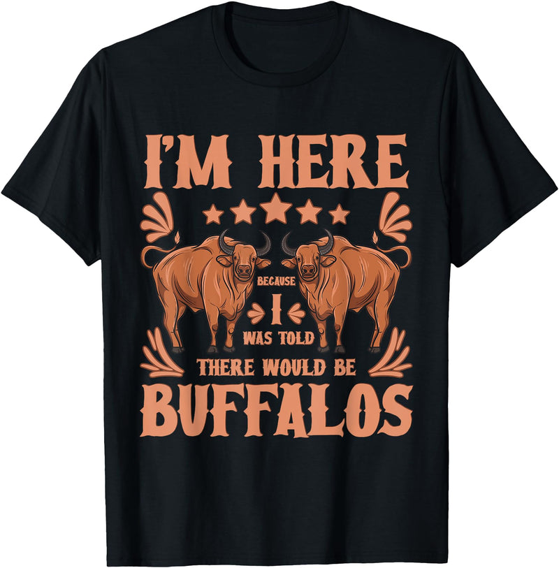 Buffalo Quotes Buffalo Bison Lover I Was Told There Would Be Buffalos T-Shirt - Black