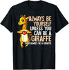 Giraffe Lover Gift Always Be Yourself Unless You Can Be A Giraffe T-Shirt - Black