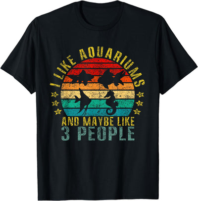 I Like Aquariums & Maybe Like 3 People Funny Retro T-Shirt