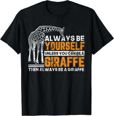 Giraffe Shirt Always Be Yourself Unless You Can Be Giraffe T-Shirt
