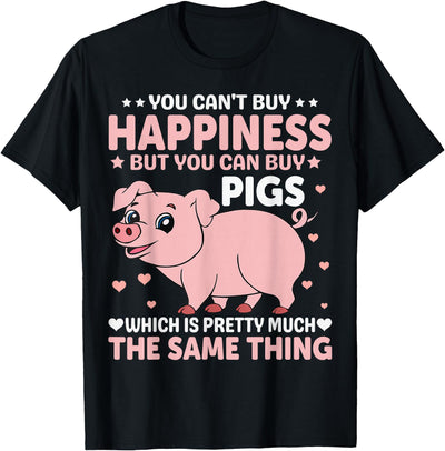 You Can't Buy Happiness But You Can Buy Pigs Which Is Pretty T-Shirt
