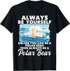 Funny Polar Bear Shirts Always Be Yourself Unless - Polar Bear Zoo Animal Lover T-Shirt - Black