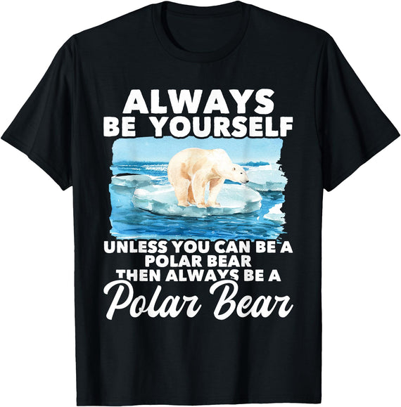 Funny Polar Bear Shirts Always Be Yourself Unless - Polar Bear Zoo Animal Lover T-Shirt - Black