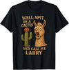 Llama Cactus Humor Co Funny Llama Western Humor Spit On A Cactus Call Me Larry T-Shirt - Black