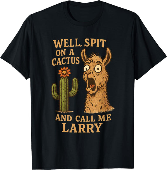 Llama Cactus Humor Co Funny Llama Western Humor Spit On A Cactus Call Me Larry T-Shirt - Black