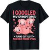 Funny Pig Farm Piggy Farmer Farming Gifts DAIMMER I Googled My Symptoms Turns Out I Just Need More Pigs T-Shirt - Black