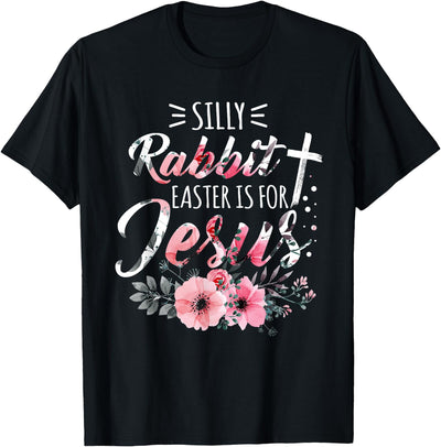 Silly Rabbit Easter Is for Jesus Floral Cross T-Shirt