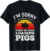 Sorry Farming Stuff I'm Sorry for What I Said When We Were Loading Pigs Sunset T-Shirt - Black