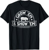 Pig Livestock Showing Fair Week Quote Grow 'em & Show 'em Quote for a Livestock Showing Lover T-Shirt - Black