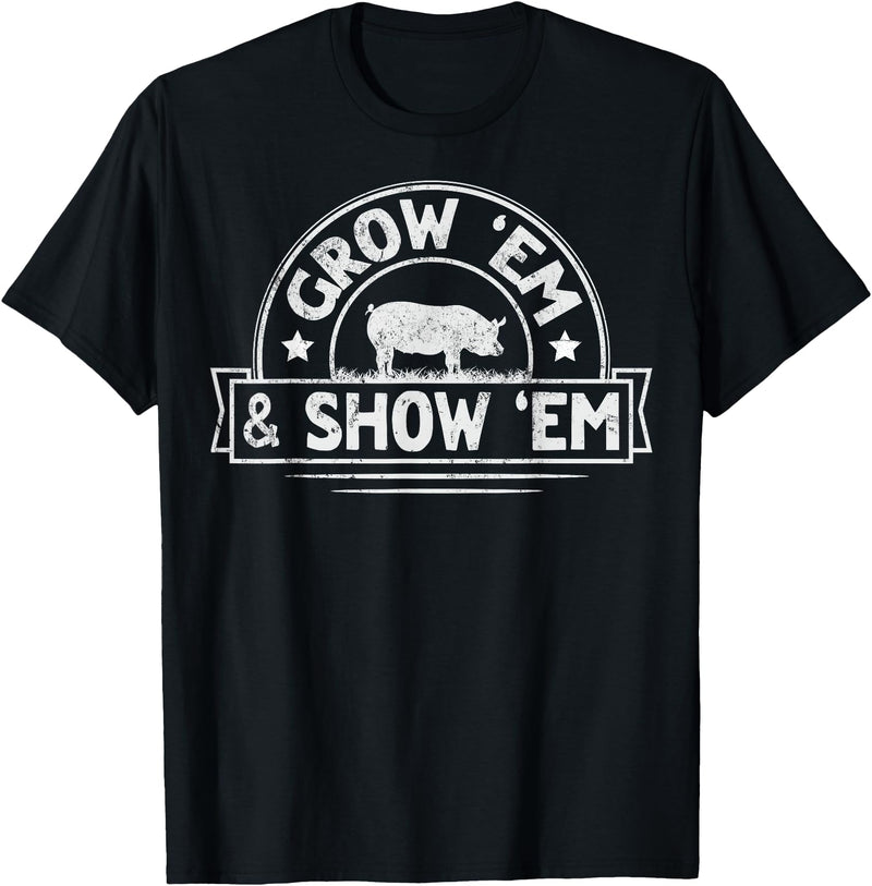 Pig Livestock Showing Fair Week Quote Grow 'em & Show 'em Quote for a Livestock Showing Lover T-Shirt - Black