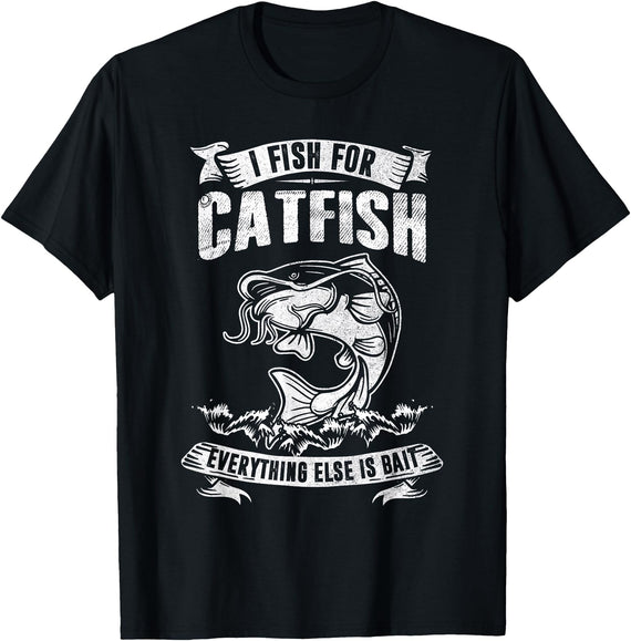 Funny Fishing Lover Shirts I Fish For Catfish Everything Else Is Bait Fishing Lover T-Shirt - Black