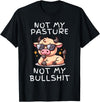 Not My Pasture Not My Bullshit Funny Cow Shirts Not My Pasture Not My Bullshit, Funny Bull Not My Pasture T-Shirt - Black
