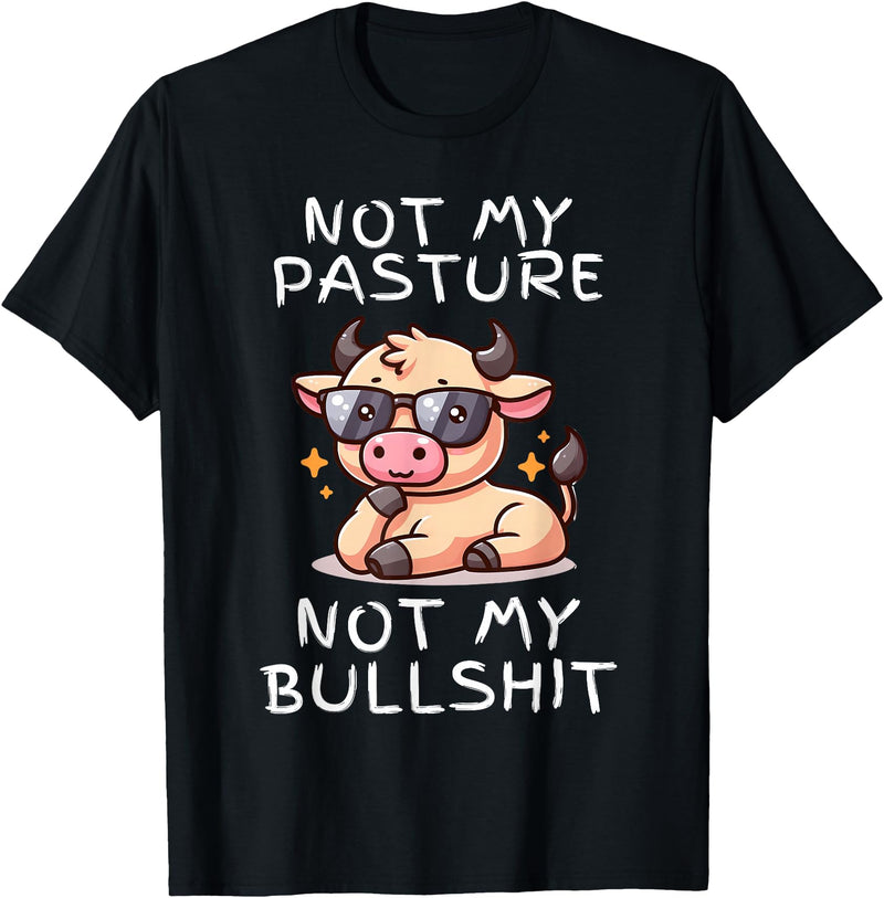 Not My Pasture Not My Bullshit Funny Cow Shirts Not My Pasture Not My Bullshit, Funny Bull Not My Pasture T-Shirt - Black