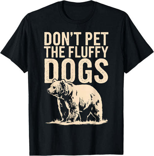 Grizzly Bear Wildlife Hiker Backpacker Nature Don't Pet The Fluffy Dogs T-Shirt - Black