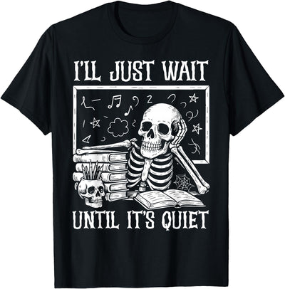 Funny Teacher Halloween Skeleton Shirt For Men Funny Teacher Men Women I'll Just Wait Until It's Quiet T-Shirt