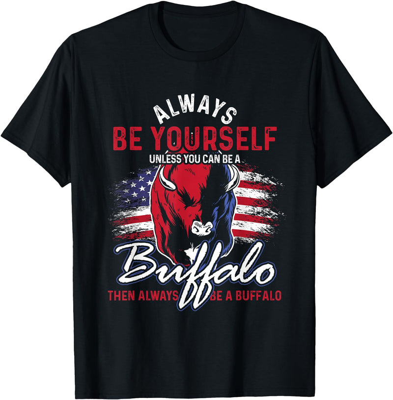 Buffalo Animals Gift Idea Always Be Yourself Unless You Can Be A Buffalo T-Shirt - Black