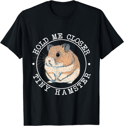 Hold Me Closer Tiny Hamster - Rodent Lover Animal Whisperer T-Shirt