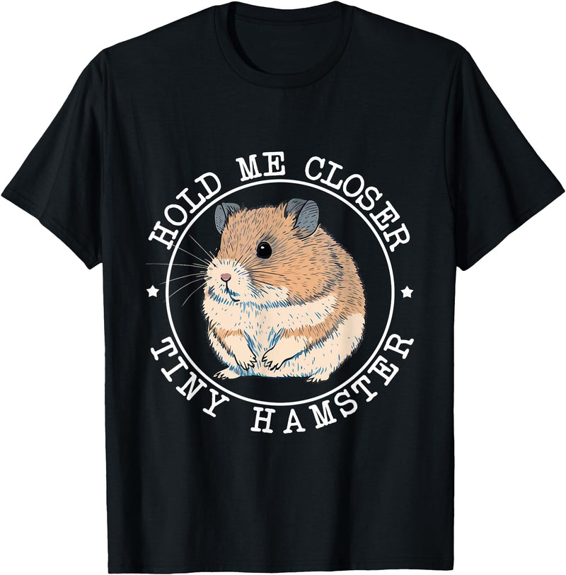 Hold Me Closer Tiny Hamster - Rodent Lover Animal Whisperer T-Shirt - Black