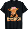 Sarcasm Gifts Moo Bitch Get Out Da Way Funny Sarcastic Cow Gift T-Shirt - Black