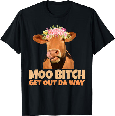 Moo Bitch Get Out Da Way Funny Sarcastic Cow T-Shirt