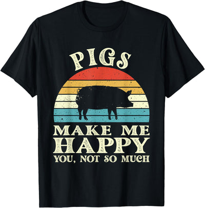 Pigs Make Me Happy You Not So Much Pig Lover Farming Farmer T-Shirt