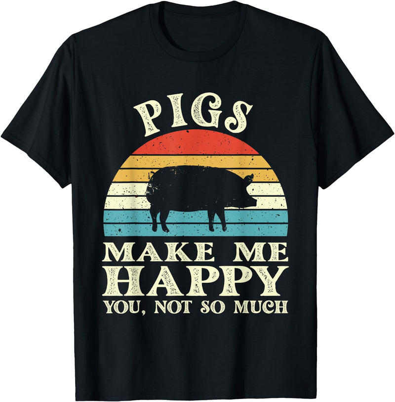 Funny Pig Lover Shirts Pigs Make Me Happy You Not So Much Pig Lover Farming Farmer T-Shirt - Black