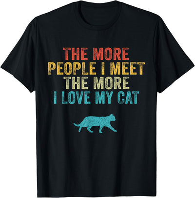 The More People I Meet The More I Love My Cat Funny Quote T-Shirt