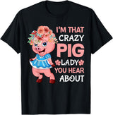 Funny Pig Farm Piggy Farmer Farming Gifts DAIMMER Im That Crazy Pig Lady You Hear About T-Shirt - Black