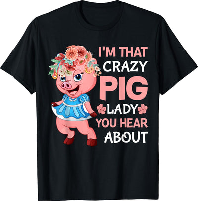 Im That Crazy Pig Lady You Hear About T-Shirt