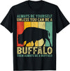 Retro Vintage Buffalo Lover Gifts Vintage Always Be Yourself Unless You Can Be A Buffalo T-Shirt - Black