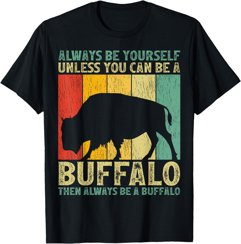 Retro Vintage Buffalo Lover Gifts Vintage Always Be Yourself Unless You Can Be A Buffalo T-Shirt - Black