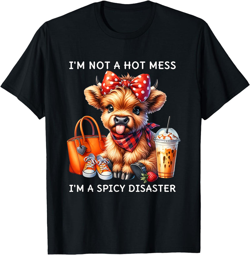 Cute Highland Cow I'm Not A Mess I'm Not A Hot Mess I'm A Spicy Disaster Cheeky Highland Cow T-Shirt - Black