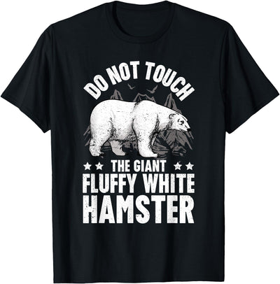 Funny Polar Bear Enthusiast Co. Don't Touch the Giant Fluffy White Hamster Funny Polar Bear T-Shirt