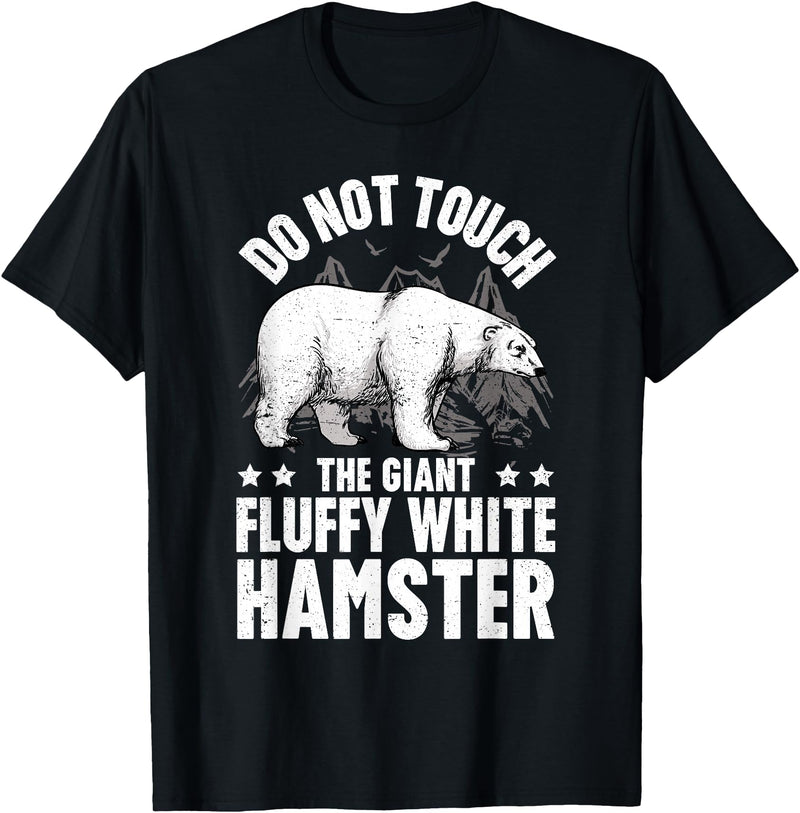 Funny Polar Bear Enthusiast Co. Don't Touch the Giant Fluffy White Hamster Funny Polar Bear T-Shirt - Black
