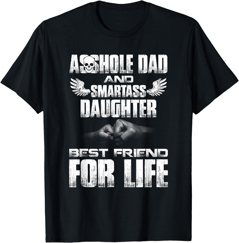 Amazing T shirt Asshole Dad and Smartass Daughter Best Friend for Life Shirt T-Shirt - Black